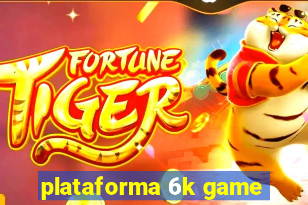 plataforma 6k game